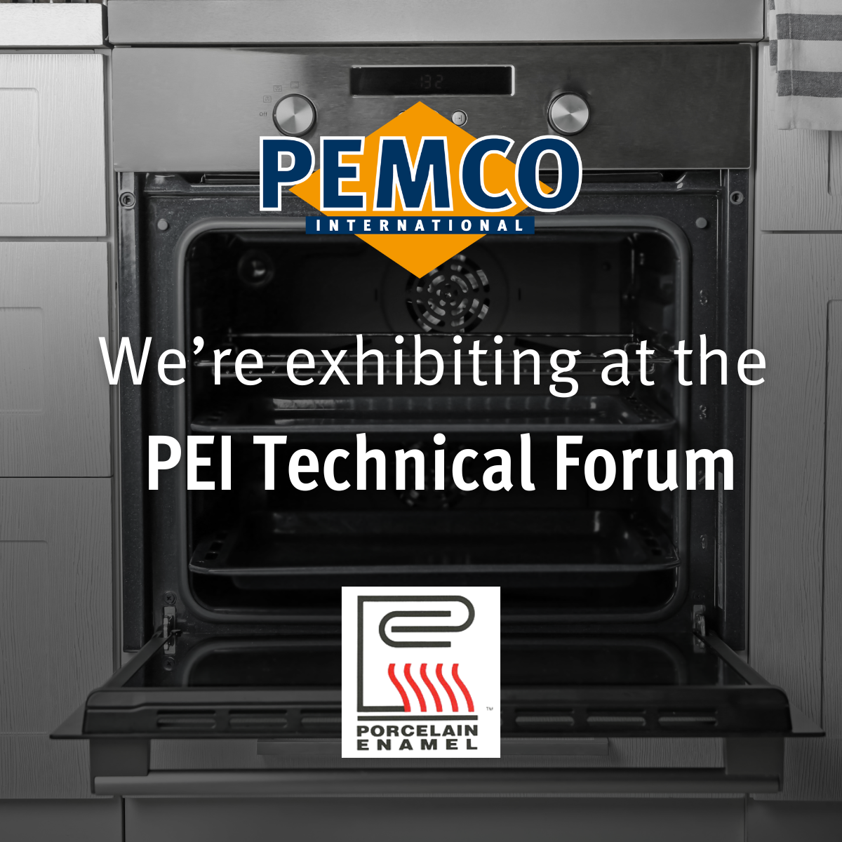 a picture of an open oven, then from the top: PEMCO International logo, underneath the words "We're exhibiting at the PEI Technical Forum", underneath this the Porcelain Enamel Institute's logo and the date and location of the event: 10th-12th March 2026, Marriot Rivercenter Cincinnati, OH